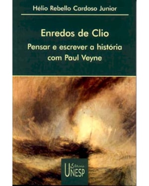 ENREDOS DE CLIO: PENSAR E ESCREVER A HISTÓRIA COM PAUL VEYNE