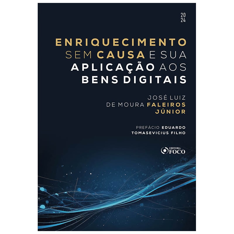 ENRIQUECIMENTO SEM CAUSA E SUA APLICAÇÃO AOS BENS DIGITAIS - 1ª ED - 2024