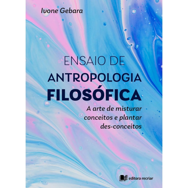 Ensaio de antropologia filosófica: a arte de misturar conceitos e plantar des-conceitos