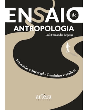 ENSAIO DE ANTROPOLOGIA: ITINERÁRIO EXISTENCIAL: CAMINHOS E ATALHOS
