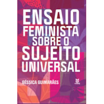 ENSAIO FEMINISTA SOBRE O SUJEITO UNIVERSAL