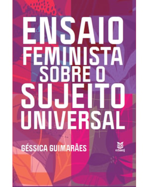 ENSAIO FEMINISTA SOBRE O SUJEITO UNIVERSAL