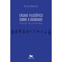 ENSAIO FILOSÓFICO SOBRE A DIGNIDADE - ANTROPOLOGIA E ÉTICA DAS BIOTECNOLOGIAS