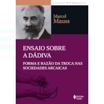 ENSAIO SOBRE A DÁDIVA: FORMA E RAZÃO DA TROCA NAS SOCIEDADES ARCAICAS