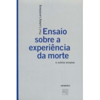 ENSAIO SOBRE A EXPERIÊNCIA DA MORTE E OUTROS ENSAIOS