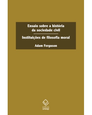 ENSAIO SOBRE A HISTÓRIA DA SOCIEDADE CIVIL: INSTITUTIÇÕES DE FILOSOFIA MORAL