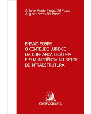 ENSAIO SOBRE O CONTEÚDO JURÍDICO DA CONFIANÇA LEGÍTIMA E SUA INCIDÊNCIA NO SETOR DE INFRAESTRUTURA