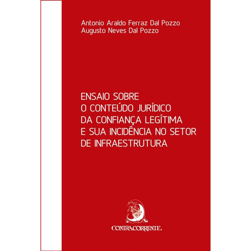 ENSAIO SOBRE O CONTEÚDO JURÍDICO DA CONFIANÇA LEGÍTIMA E SUA INCIDÊNCIA NO SETOR DE INFRAESTRUTURA