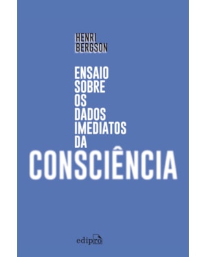 ENSAIO SOBRE OS DADOS IMEDIATOS DA CONSCIÊNCIA
