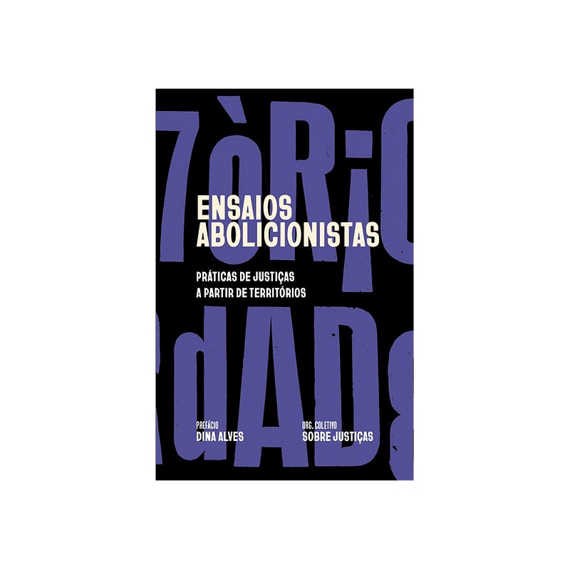 ENSAIOS ABOLICIONISTAS: PRÁTICAS DE JUSTIÇAS A PARTIR DE TERRITÓRIOS