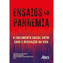 ENSAIOS DA PANDEMIA: O ISOLAMENTO SOCIAL ENTRE CAOS E RECRIAÇÃO DA VIDA