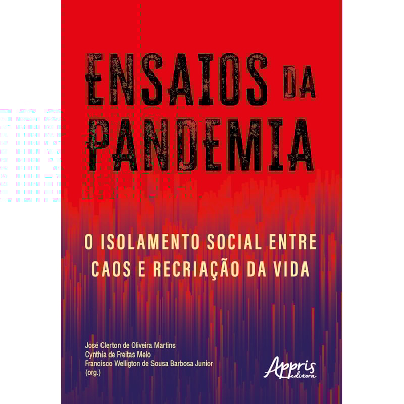 ENSAIOS DA PANDEMIA: O ISOLAMENTO SOCIAL ENTRE CAOS E RECRIAÇÃO DA VIDA