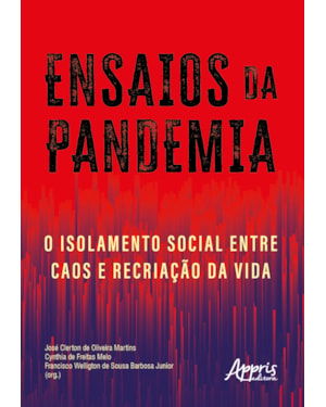 ENSAIOS DA PANDEMIA: O ISOLAMENTO SOCIAL ENTRE CAOS E RECRIAÇÃO DA VIDA