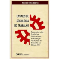ENSAIOS DE SOCIOLOGIA DO TRABALHO - REESTRUTURACAO PRODUTIVA, SINDICALISMO - 1