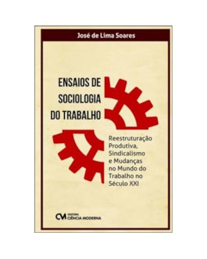ENSAIOS DE SOCIOLOGIA DO TRABALHO - REESTRUTURACAO PRODUTIVA, SINDICALISMO - 1
