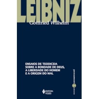 ENSAIOS DE TEODICEIA SOBRE A BONDADE DE DEUS, A LIBERDADE DO HOMEM E A ORIGEM DO MAL
