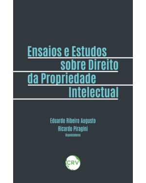 ENSAIOS E ESTUDOS SOBRE DIREITO DA PROPRIEDADE INTELECTUAL