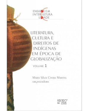 Ensaios em interculturalidade: literatura, cultura e direitos de indígenas em épocas de globalização