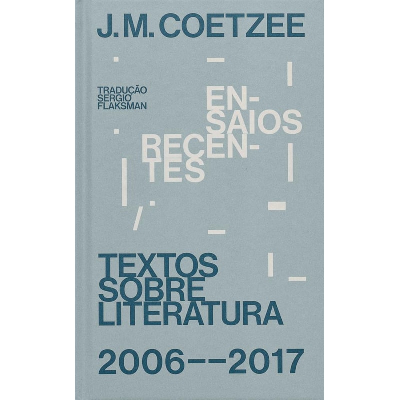 ENSAIOS RECENTES: TEXTOS SOBRE LITERATURA (2006-2017)