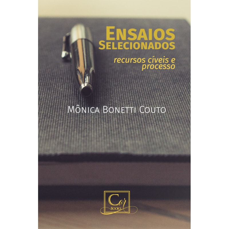 ENSAIOS SELECIONADOS: RECURSOS CÍVEIS E PROCESSO