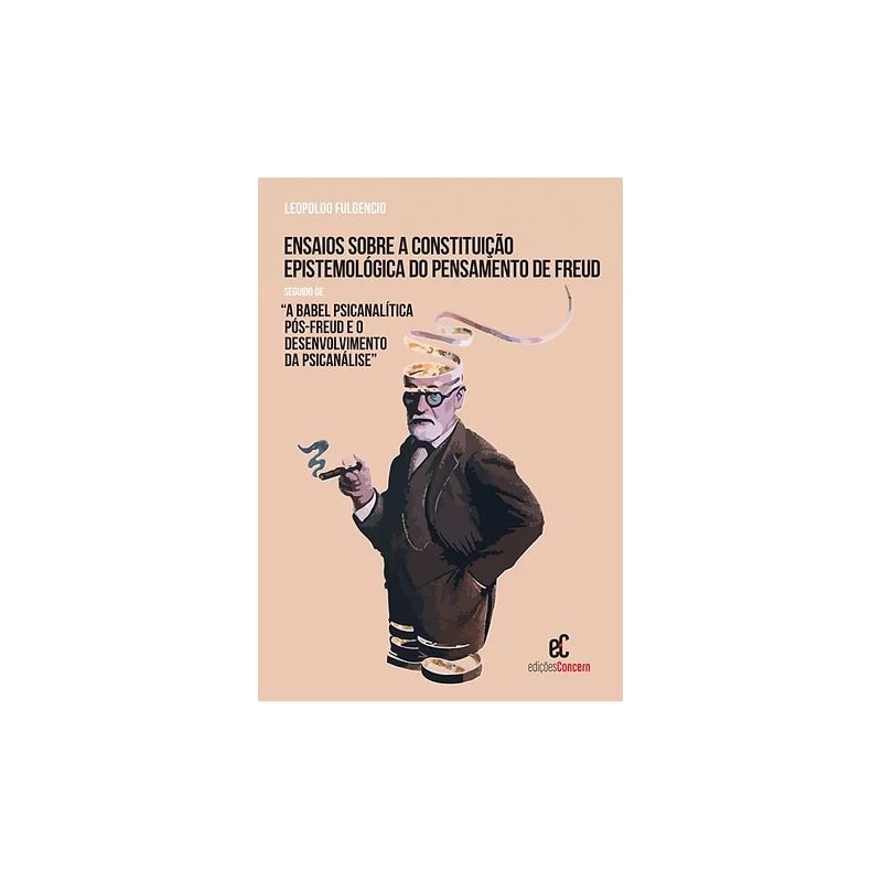 ENSAIOS SOBRE A CONSTITUIÇÃO EPISTEMOLÓGICA DO PENSAMENTO DE FREUD