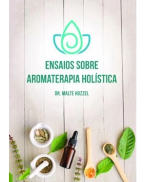 ENSAIOS SOBRE AROMATERAPIA HOLÍSTICA