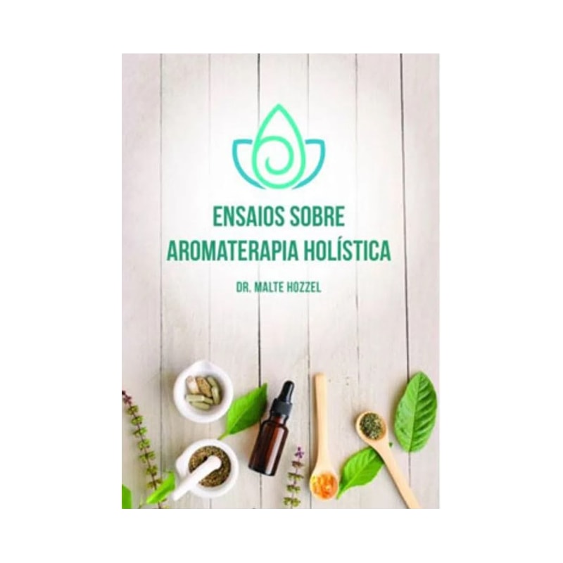 ENSAIOS SOBRE AROMATERAPIA HOLÍSTICA