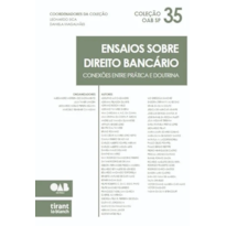 ENSAIOS SOBRE DIREITO BANCÁRIO: CONEXÕES ENTRE PRÁTICA E DOUTRINA - COLEÇÃO OAB SP VOLUME 35