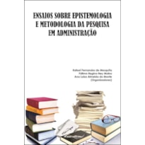 ENSAIOS SOBRE EPISTEMOLOGIA E METODOLOGIA DA PESQUISA EM ADMINISTRAÇÃO