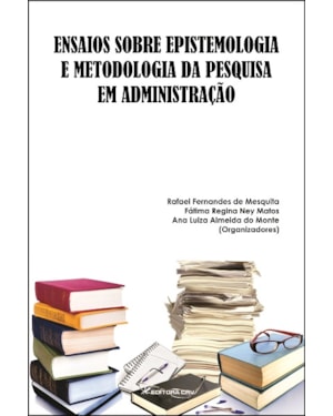 ENSAIOS SOBRE EPISTEMOLOGIA E METODOLOGIA DA PESQUISA EM ADMINISTRAÇÃO