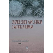 ENSAIOS SOBRE KANT, CIÊNCIA E NATUREZA HUMANA