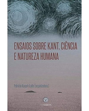 ENSAIOS SOBRE KANT, CIÊNCIA E NATUREZA HUMANA