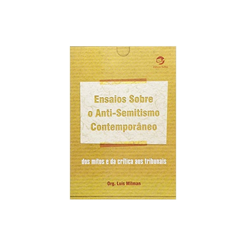 ENSAIOS SOBRE O ANTI-SEMITISMO CONTEMPORÂNEO - DOS MITOS E DA CRÍTICA AOS TRIBUNAIS