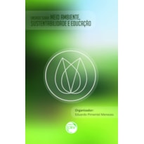 ENSAIOS SOBRE O MEIO AMBIENTE, SUSTENTABILIDADE E EDUCAÇÃO