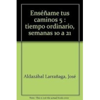 ENSENAME TUS CAMINOS 5 TIEMPO ORDINARIO SEMANAS 10-21 - 1ª