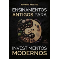 ENSINAMENTOS ANTIGOS PARA INVESTIMENTOS MODERNOS