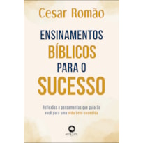 ENSINAMENTOS BÍBLICOS PARA O SUCESSO: REFLEXÕES E PENSAMENTOS QUE GUIARÃO VOCÊ PARA UMA VIDA BEM-SUCEDIDA