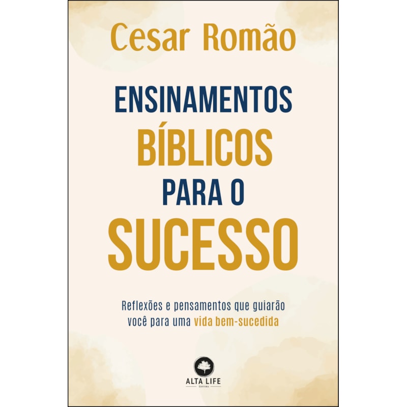Ensinamentos bíblicos para o sucesso: reflexões e pensamentos que guiarão você para uma vida bem-sucedida