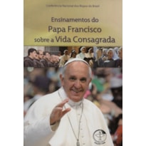 ENSINAMENTOS DO PAPA FRANCISCO SOBRE A VIDA CONSAGRADA