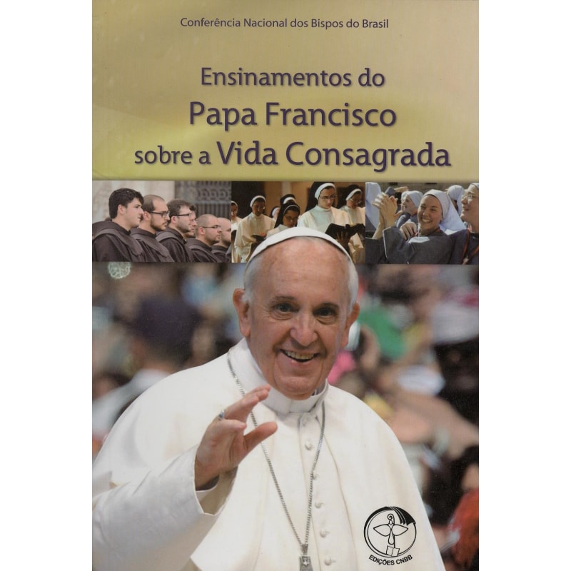 Ensinamentos do papa francisco: sobre a vida consagrada
