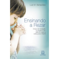 ENSINANDO A REZAR - DICAS DE INICIACAO A ORACAO E AO SILENCIO PARA A CATEQU - 1