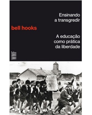 ENSINANDO A TRANSGREDIR: A EDUCAÇÃO COMO PRÁTICA DA LIBERDADE