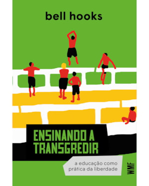 ENSINANDO A TRANSGREDIR: A EDUCAÇÃO COMO PRÁTICA DA LIBERDADE