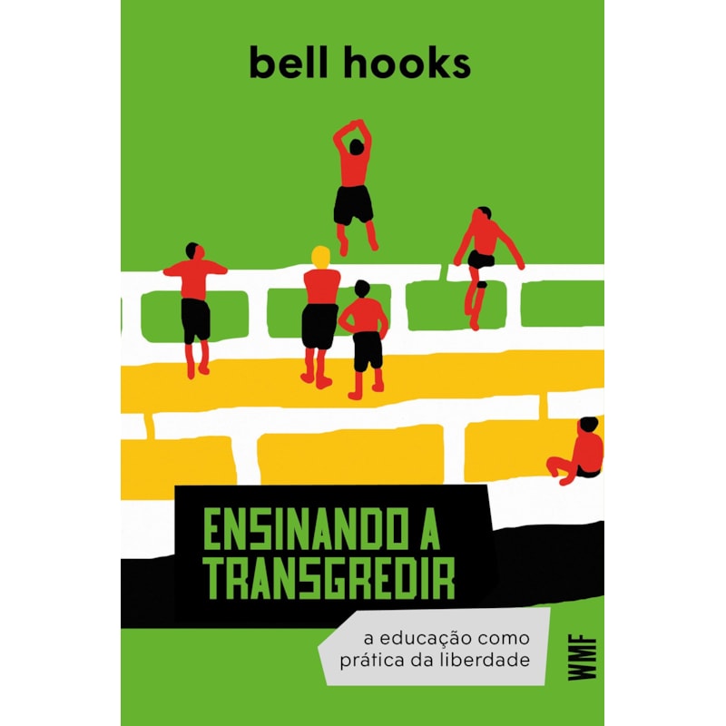 ENSINANDO A TRANSGREDIR: A EDUCAÇÃO COMO PRÁTICA DA LIBERDADE