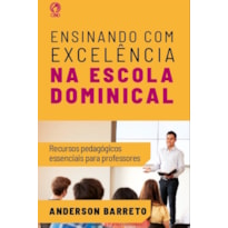 ENSINANDO COM EXCELÊNCIA NA ESCOLA DOMINICAL