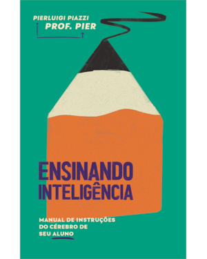 Ensinando inteligência: manual de instruções do cérebro de seu aluno
