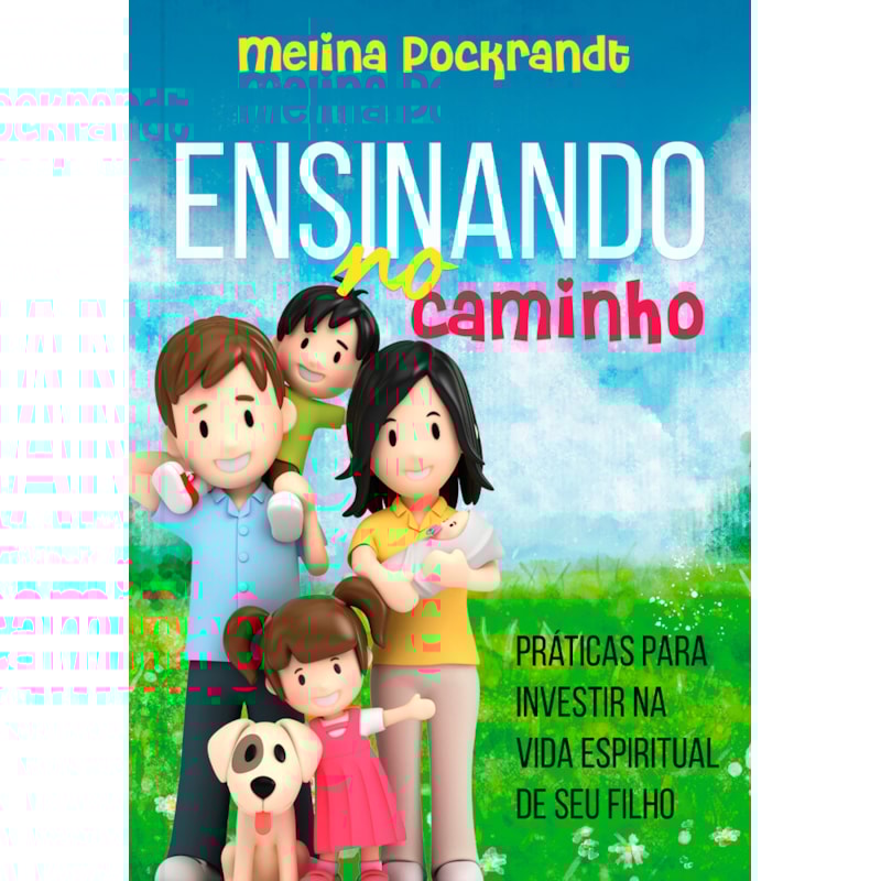 Ensinando no caminho: práticas para investir na vida espiritual de seu filho