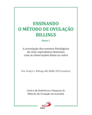 Ensinando o método de ovulação Billings: Parte 1 - A correlação dos efeitos fisiológicos do ciclo reprodutivo feminino com as observações feitas na vulva