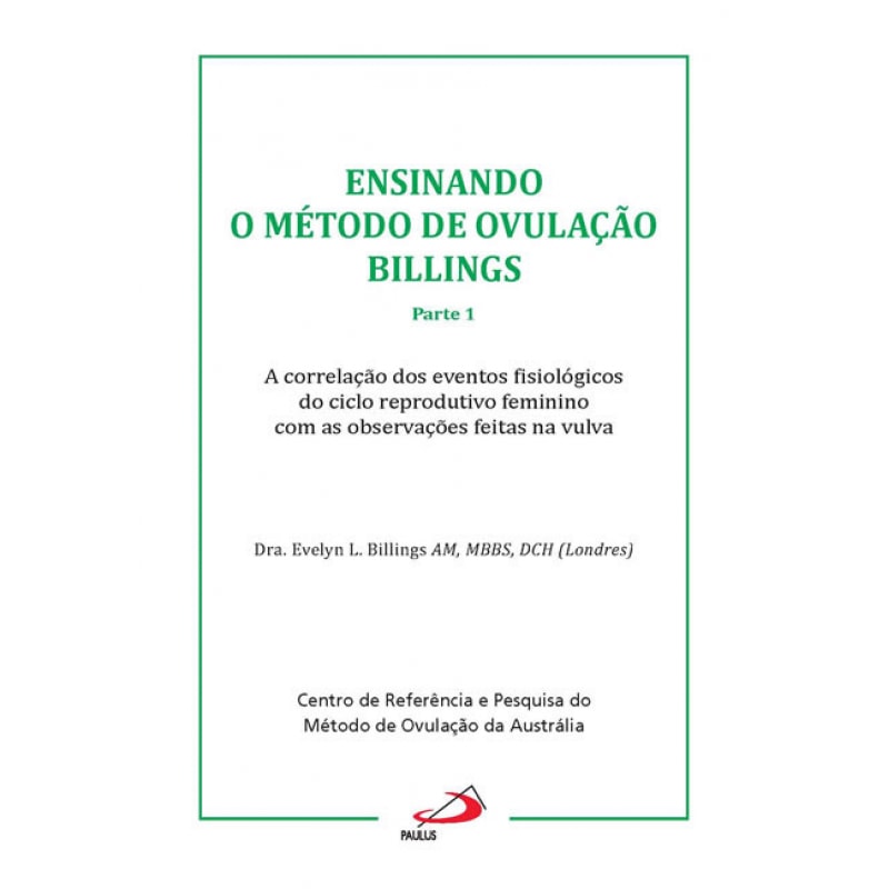 Ensinando o método de ovulação Billings: Parte 1 - A correlação dos efeitos fisiológicos do ciclo reprodutivo feminino com as observações feitas na vulva