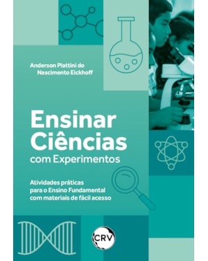 ENSINAR CIÊNCIAS COM EXPERIMENTOS: ATIVIDADES PRÁTICAS PARA O ENSINO FUNDAMENTAL COM MATERIAIS DE FÁCIL ACESSO